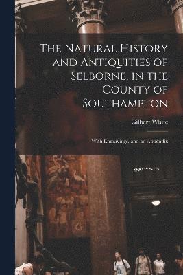 Natural History and Antiquities of Selborne, in the County of Southampton
