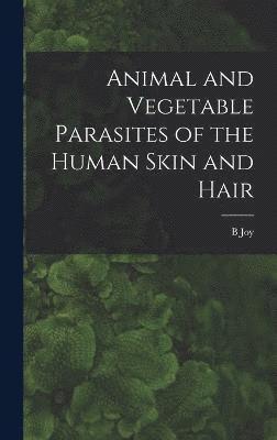 Animal and Vegetable Parasites of the Human Skin and Hair 1