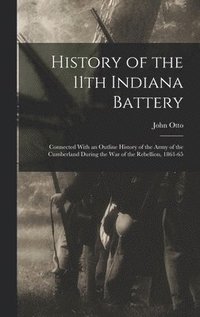 bokomslag History of the 11th Indiana Battery