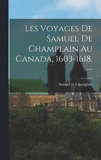 bokomslag Les Voyages de Samuel de Champlain au Canada, 1603-1618. --