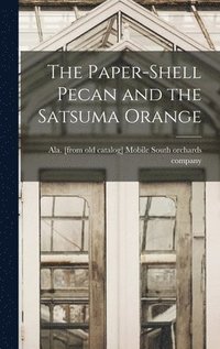 bokomslag The Paper-shell Pecan and the Satsuma Orange