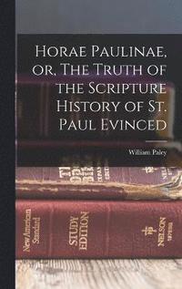bokomslag Horae Paulinae, or, The Truth of the Scripture History of St. Paul Evinced