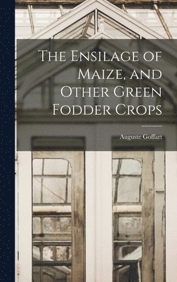 Ensilage of Maize, and Other Green Fodder Crops