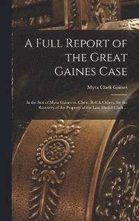bokomslag A Full Report of the Great Gaines Case