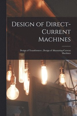 Design of Direct-Current Machines; Design of Transformers; Design of Alternating-Current Machines 1