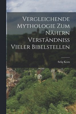 bokomslag Vergleichende Mythologie zum nhern Verstndniss vieler Bibelstellen