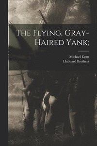 bokomslag The Flying, Gray-haired Yank;