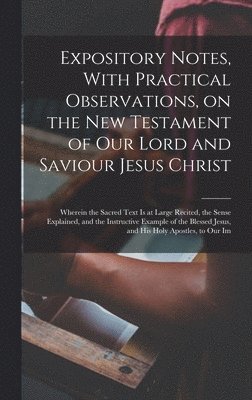 bokomslag Expository Notes, With Practical Observations, on the New Testament of our Lord and Saviour Jesus Christ