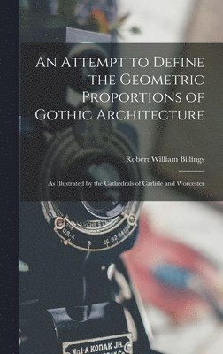 bokomslag An Attempt to Define the Geometric Proportions of Gothic Architecture