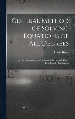 Oliver Byrne - General Method of Solving Equations of All Degrees, Inbunden