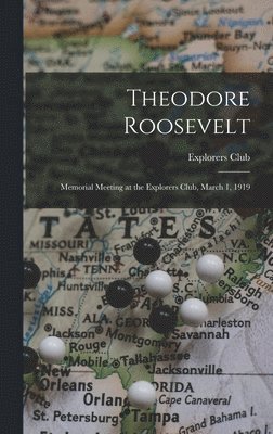 Theodore Roosevelt; Memorial Meeting at the Explorers Club, March 1, 1919 1