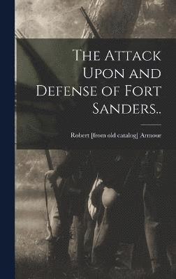 bokomslag The Attack Upon and Defense of Fort Sanders..