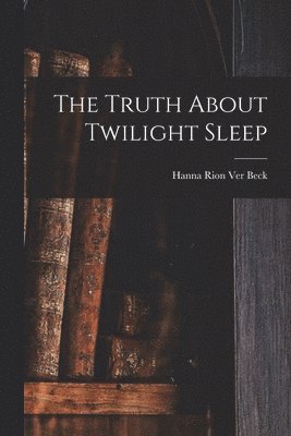 The Truth About Twilight Sleep 1