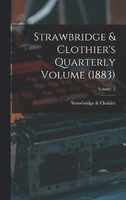 Strawbridge & Clothier, Strawbridge &. Clothier, Strawbridge Clothier - Strawbridge & Clothier's Quarterly Volume (1883); Volume 2, Inbunden