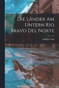 bokomslag Die Lnder am untern Rio Bravo del Norte