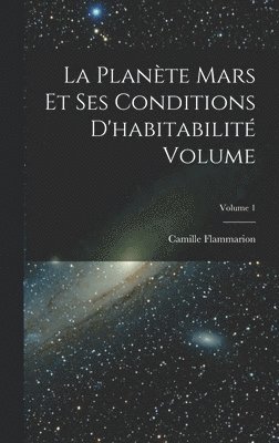 Camille Flammarion - planète Mars et ses conditions d'habitabilité Volume; Volume 1, Inbunden