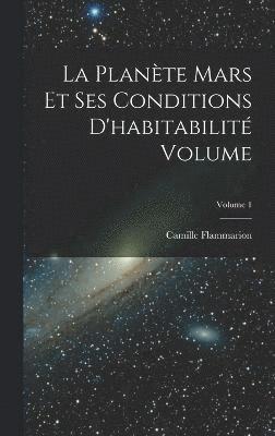 bokomslag La plante Mars et ses conditions d'habitabilit Volume; Volume 1