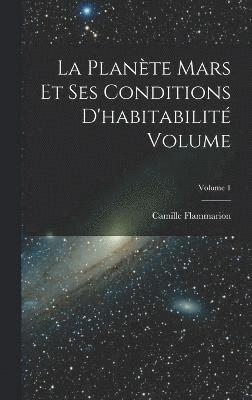 Camille Flammarion - planète Mars et ses conditions d'habitabilité Volume; Volume 1, Inbunden