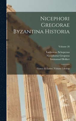 Barthold Georg Niebuhr, Immanuel Bekker, Nicephorus Gregoras - Nicephori Gregorae Byzantina Historia, Inbunden