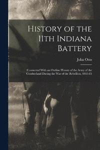 bokomslag History of the 11th Indiana Battery