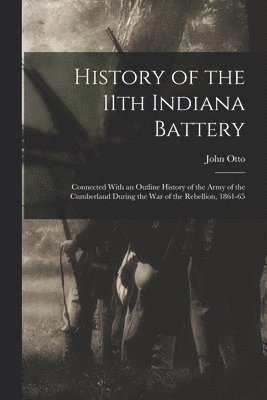 bokomslag History of the 11th Indiana Battery