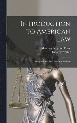 Manning Ferguson Force, Timothy Walker - Introduction to American Law, Inbunden