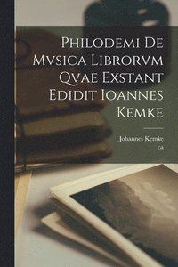 bokomslag Philodemi de mvsica librorvm qvae exstant edidit Ioannes Kemke