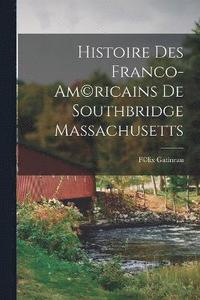 bokomslag Histoire des Franco-Am(c)ricains de Southbridge Massachusetts