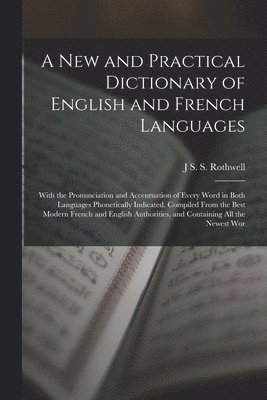 J S S Rothwell, J. S. S. Rothwell, J S. S. Rothwell - New and Practical Dictionary of English and French Languages, Häftad