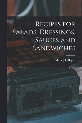 bokomslag Recipes for Salads, Dressings, Sauces and Sandwiches