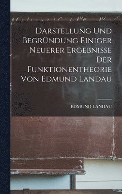 Darstellung und Begrndung einiger neuerer Ergebnisse der Funktionentheorie von Edmund Landau 1