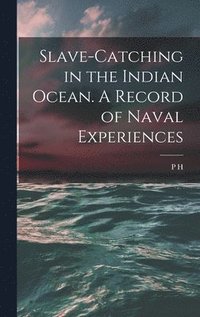 bokomslag Slave-catching in the Indian Ocean. A Record of Naval Experiences