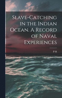 bokomslag Slave-catching in the Indian Ocean. A Record of Naval Experiences