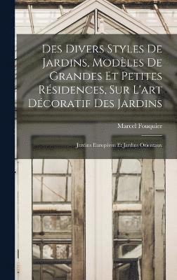 bokomslag Des divers styles de jardins, modles de grandes et petites rsidences, sur l'art dcoratif des jardins; jardins europens et jardins orientaux