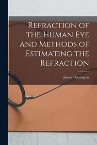 bokomslag Refraction of the Human Eye and Methods of Estimating the Refraction