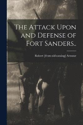The Attack Upon and Defense of Fort Sanders.. 1