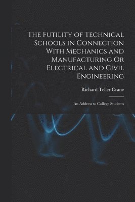 Futility of Technical Schools in Connection With Mechanics and Manufacturing Or Electrical and Civil Engineering