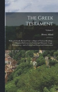 bokomslag The Greek Testament: With a Critically Revised Text: a Digest of Various Readings: Marginal References to Verbal and Idiomatic Usage: Prole