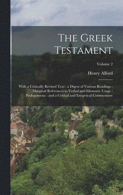 The Greek Testament: With a Critically Revised Text: a Digest of Various Readings: Marginal References to Verbal and Idiomatic Usage: Prole 1