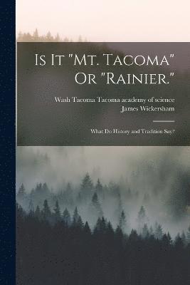 Is It &quot;Mt. Tacoma&quot; Or &quot;Rainier.&quot; 1