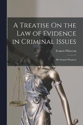 A Treatise On the Law of Evidence in Criminal Issues 1