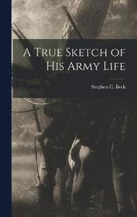 bokomslag A True Sketch of his Army Life