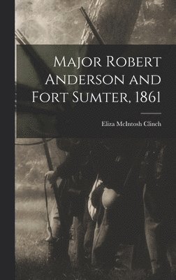 bokomslag Major Robert Anderson and Fort Sumter, 1861