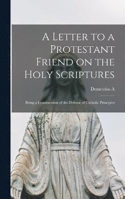 Letter to a Protestant Friend on the Holy Scriptures
