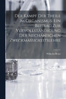 bokomslag Der Kampf der Theile im Organismus. Ein Beitrag zur vervollstndigung der mechanischen Zweckmssigkeitslehre