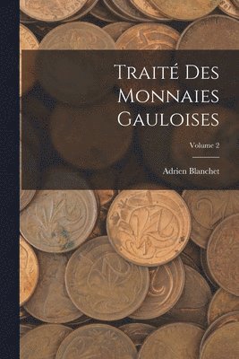 Trait des Monnaies Gauloises; Volume 2 1
