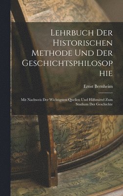 Lehrbuch Der Historischen Methode Und Der Geschichtsphilosophie 1