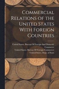 bokomslag Commercial Relations of the United States With Foreign Countries