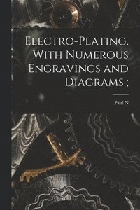 bokomslag Electro-plating, With Numerous Engravings and Diagrams;