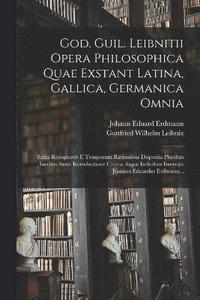 bokomslag God. Guil. Leibnitii Opera Philosophica Quae Exstant Latina, Gallica, Germanica Omnia